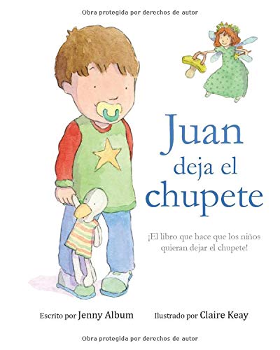 Juan deja el chupete: ¡El libro que hace que los niños quieran dejar el chupete!