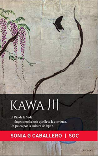 KAWA 川: El Rio de la Vida … …fluye como la hoja que lleva la corriente. Un paseo por la cultura de Japón.