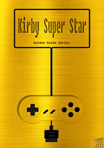 Kirby Super Star Golden Guide for Super Nintendo and SNES Classic: including full walkthrough, all maps, videos, enemies, cheats, tips, strategy and link ... (Golden Guides Book 16) (English Edition)