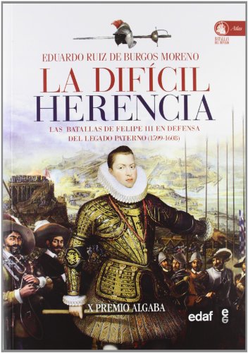 La difícil herencia: Las batallas de Felipe III en defensa del legado paterno (1599-1608) (Clío. Crónicas de la historia)