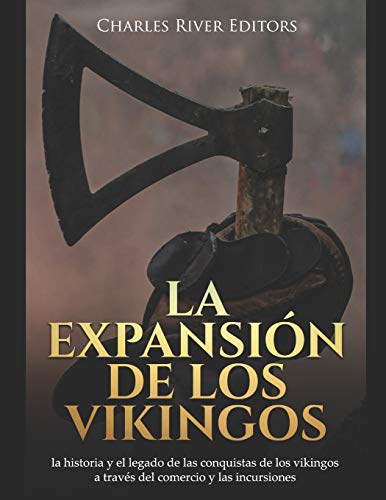 La expansión de los vikingos: la historia y el legado de las conquistas de los vikingos a través del comercio y las incursiones