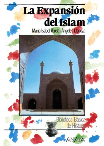 La expansión del Islam (Historia - Biblioteca Básica De Historia - Serie «General»)