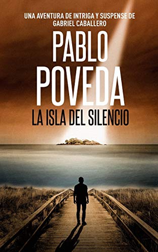 La Isla del Silencio: Una aventura de intriga y suspense de Gabriel Caballero: 1 (Libro)