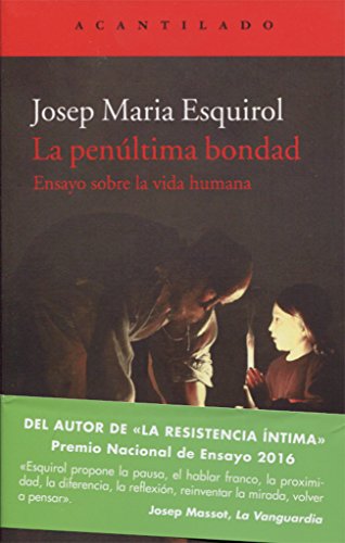 La penúltima bondad: Ensayo sobre la vida humana (El Acantilado) La penúltima bondad: Ensayo sobre la vida humana (El Acantilado)