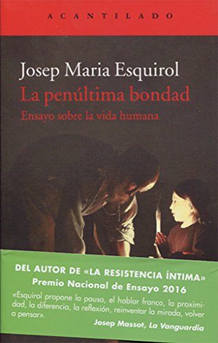 La penúltima bondad: Ensayo sobre la vida humana (El Acantilado)