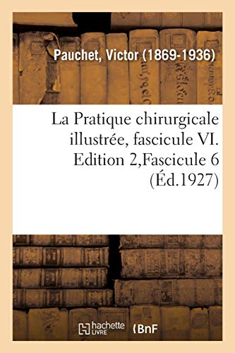 La Pratique chirurgicale illustrée, fascicule VI. Edition 2,Fascicule 6 (Sciences)