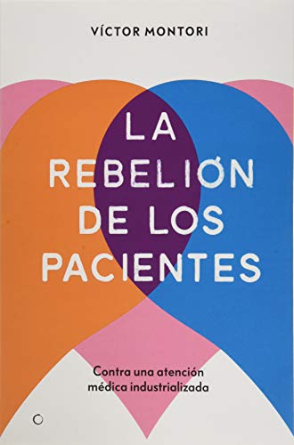 La rebelión de los pacientes: Contra una atención médica industrializada La rebelión de los pacientes: Contra una atención médica industrializada