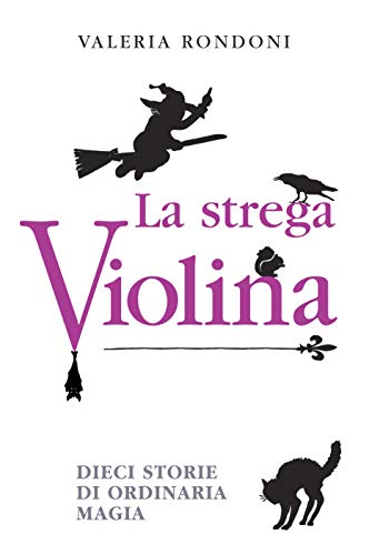 La strega Violina: 10 storie di ordinaria magia (Italian Edition)