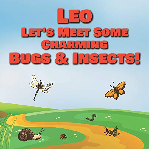 Leo Let’s Meet Some Charming Bugs & Insects!: Personalized Books with Your Child Name - The Marvelous World of Insects for Children Ages 1-3