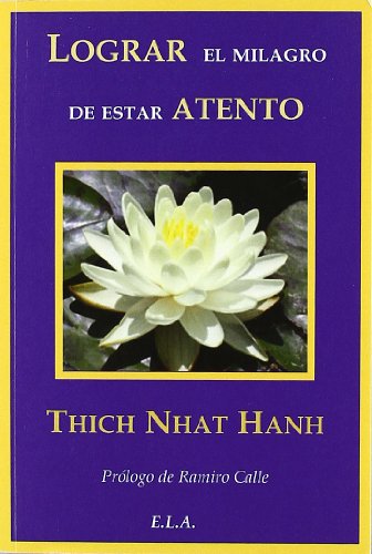 Lograr el milagro de estar atento - un manual de meditacion