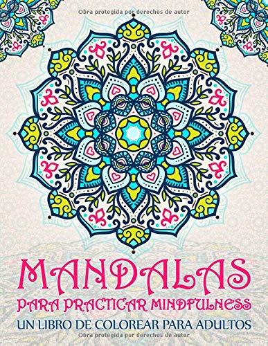 Mandalas para practicar mindfulness: Un libro de colorear para adultos: 37 páginas antiestrés con citas inspiradoras y motivadoras para la relajación, el alivio del estrés y la cromoterapia