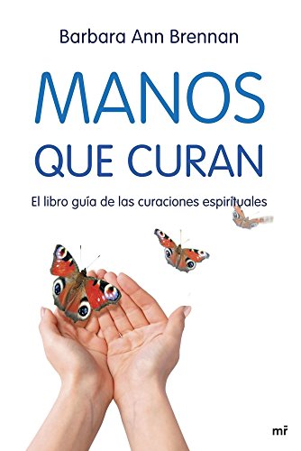 Manos que curan: El libro guía de las curaciones espirituales (MR Dimensiones)