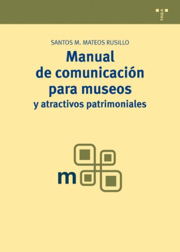 Manual de comunicación para museos y atractivos patrimoniales: 3 (Manuales de Museística, Patrimonio y Turismo Cultural)