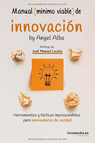 Manual Mínimo Viable de Innovación: Herramientas y tácticas imprescindibles para innovadores de verdad (Innovación Ágil)