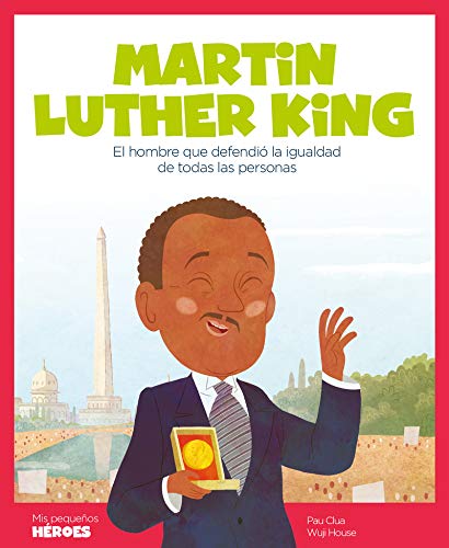 Martin Luther King: El hombre que defendió la igualdad de todas las personas: 3 (Mis pequeños héroes)