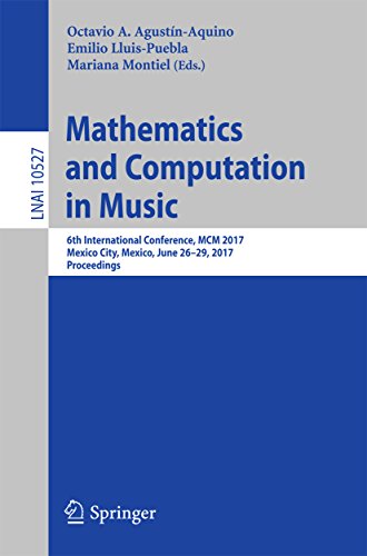Mathematics and Computation in Music: 6th International Conference, MCM 2017, Mexico City, Mexico, June 26-29, 2017, Proceedings (Lecture Notes in Computer Science Book 10527) (English Edition)