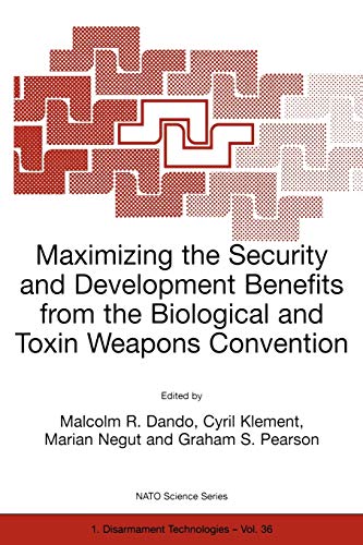 Maximising the Security and Development Benefits from the Biological and Toxin Weapons: Joint Proceedings Based on the Two NATO Advanced Research ... 36 (Nato Science Partnership Subseries: 1)