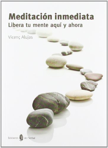 Meditación inmediata: Libera tu mente aquí y ahora (El arte de vivir)