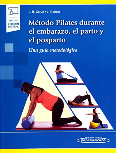 Método Pilates Durante el Embarazo, el Parto y el Posparto : Una Guía Metodológica Método Pilates Durante el Embarazo, el Parto y el Posparto : Una Guía Metodológica