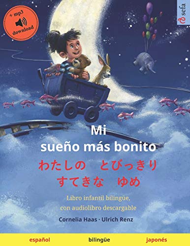 Mi sueño más bonito – わたしの　とびっきり　すてきな　ゆめ (español – japonés): Libro infantil bilingüe, con audiolibro descargable