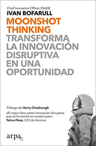 Moonshot Thinking: Transforma la innovación disruptiva en una oportunidad Moonshot Thinking: Transforma la innovación disruptiva en una oportunidad
