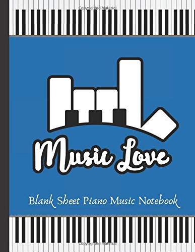 MUSIC LOVE | BLANK SHEET PIANO MUSIC NOTEBOOK: STANDARD LINED & MANUSCRIPT PAPER.