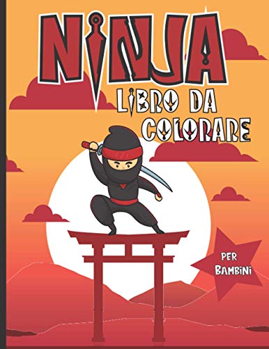 Ninja Libro da Colorare per Bambini: Libro divertente per i ragazzi e le ragazze | Fogli di lavoro divertenti per i bambini a casa | Per ispirare la ... o di compleanno di Nizza | Grande formato