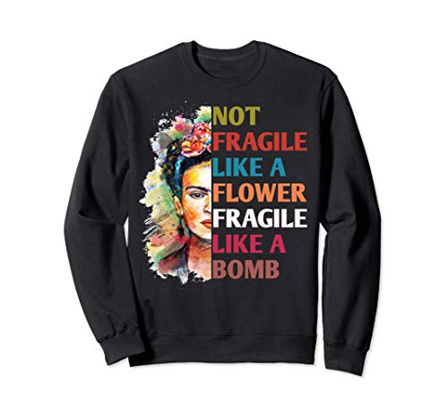 Not fragile like a flower fragile like a bomb Sudadera