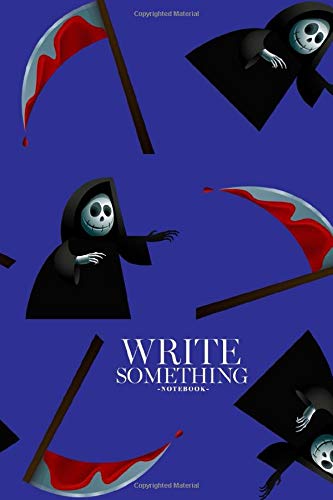 Notebook - Write something: Death with a scythe, skeleton notebook, Daily Journal, Composition Book Journal, College Ruled Paper, 6 x 9 inches (100sheets)