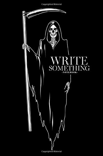 Notebook - Write something: Grim Reaper with the scythe posing notebook, Daily Journal, Composition Book Journal, College Ruled Paper, 6 x 9 inches (100sheets)