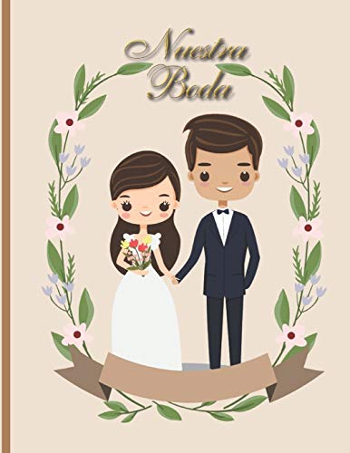 Nuestra Boda: Planificador de Boda Organizador y Agenda para Novias o Novios para planear todas las actividades previas a la boda Tema Beige con Caricatura 8.5 x 11 in 135 pag