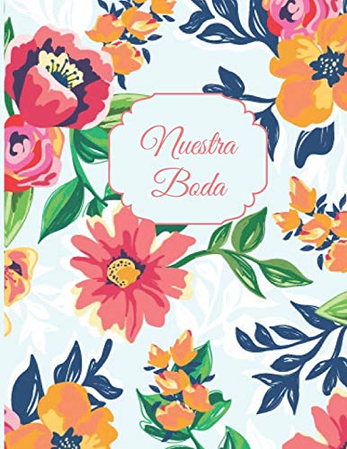 Nuestra Boda: Planificador de Boda Organizador y Agenda para Novias o Novios para planear todas las actividades previas a la boda tema floral rosa y azul 8.5 x 11 in 135 pag