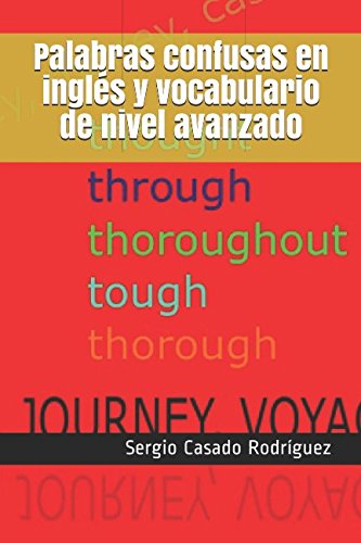 Palabras confusas en inglés y vocabulario de nivel avanzado (Perfecciona tu inglés) Palabras confusas en inglés y vocabulario de nivel avanzado (Perfecciona tu inglés)