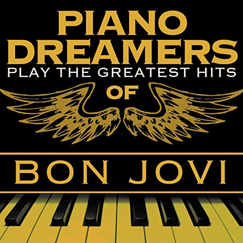 Piano Dreamers Play the Greatest Hits of Bon Jovi