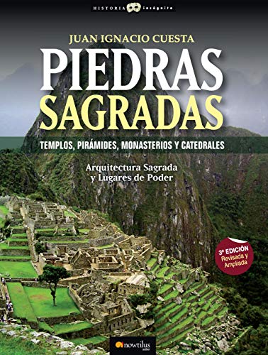 Piedras Sagradas: Templos, Piramides, Monasterios y Catedrales, Arqitectura Sagrada y Lugares de Poder (Historia Incógnita)