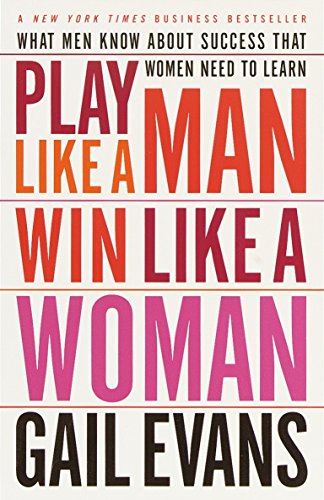 Play Like a Man Win Like a Woman: What Men Know About Success That Women Need to Learn