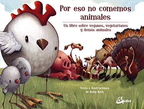 Por eso no comemos animales. Un libro sobre veganos, vegetarianos y demás animales (Peque Gaia)
