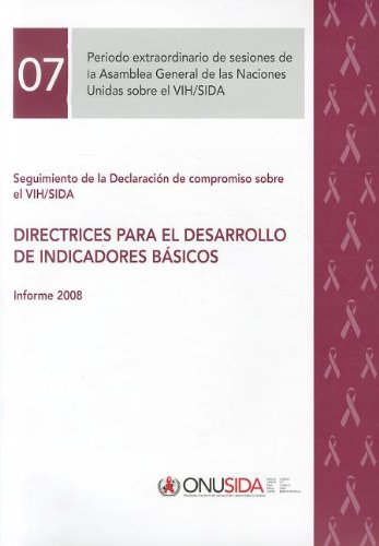 Seguimiento de La Declaracion de Compromiso Sobre El Vih/Sida: Directrices Para El Desarrollo de Indicadores Basicos. Informe 2008 (Unaids Publication)