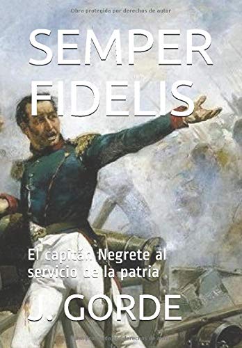 SEMPER FIDELIS: El capitán Negrete al servicio de la patria