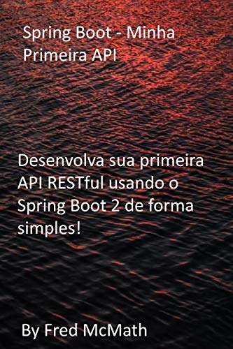 Spring Boot - Minha Primeira API: Desenvolva sua primeira API RESTful usando o Spring Boot 2 de forma simples! (English Edition)