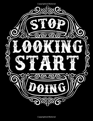 Stop Looking Start Doing - Hustle Mode ON - 200 Pages Notebook: Grinder Notebook for Hard Workers