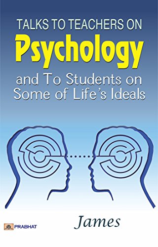 Talks To Teachers On Psychology; And To Students On Some Of Life's Ideals (English Edition)