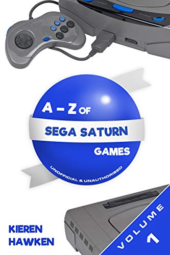 The A-Z of Sega Saturn Games: Volume 1 (The A-Z of Retro Gaming) (English Edition)