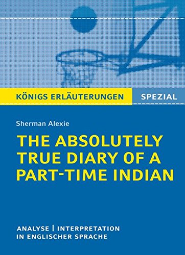 The Absolutely True Diary of a Part-Time Indian. Königs Erläuterungen: Textanalyse und Interpretation in englischer Sprache