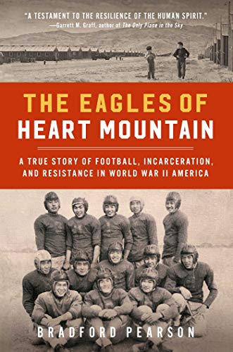 The Eagles of Heart Mountain: A True Story of Football, Incarceration, and Resistance in World War II America (English Edition)