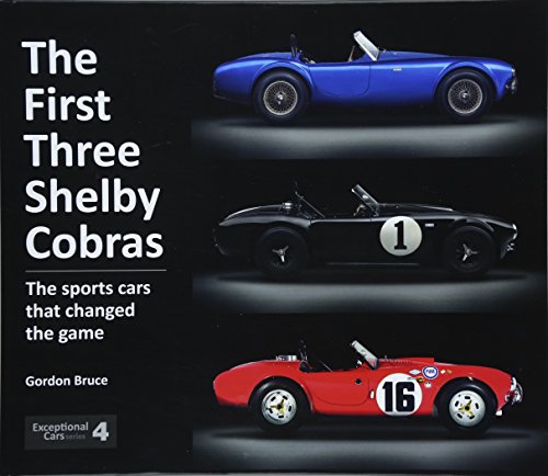 The First Three Shelby Cobras: The Sports Cars That Changed the Game: 3 (Exceptional Cars)