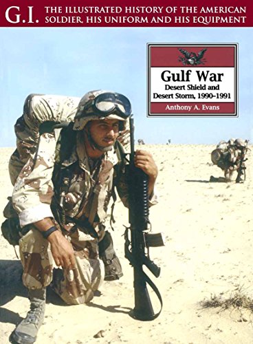 The Gulf War: Desert Shield and Desert Storm, 1990-1991 (G.I. The Illustrated History of the American Solder, his Uniform and his Equipment) (English Edition)