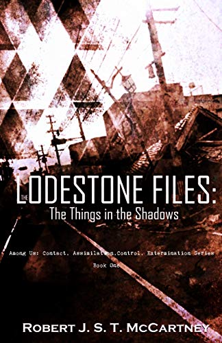 The Lodestone Files: The Things in the Shadows: 1 (Among Us: Contact, Assimilation, Control, Extermination)