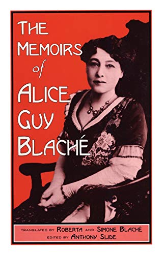 The Memoirs of Alice Guy Blaché, 2nd Edition (12) (The Scarecrow Filmmakers Series)