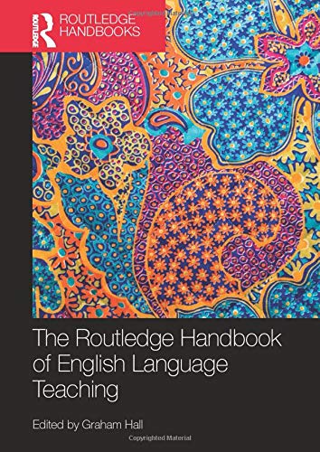 The Routledge Handbook of English Language Teaching (Routledge Handbooks in Applied Linguistics)